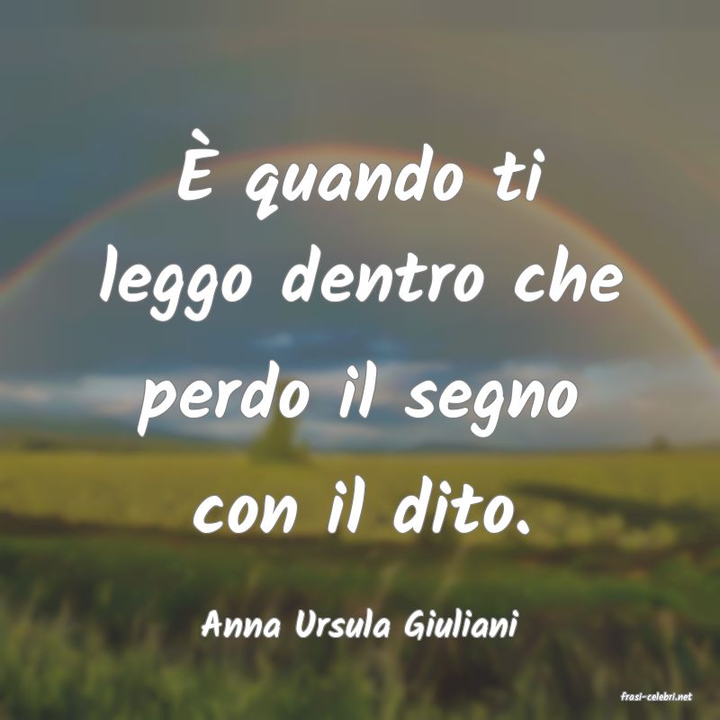 frasi di  Anna Ursula Giuliani
