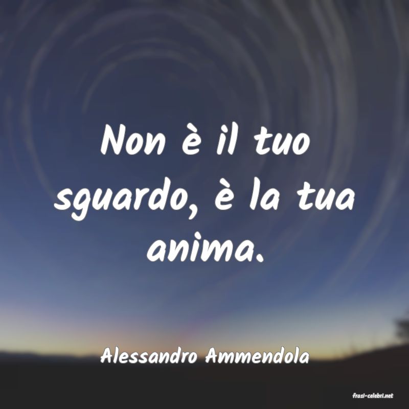 frasi di  Alessandro Ammendola
