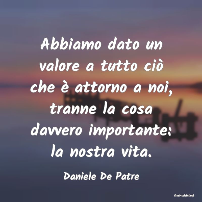 frasi di  Daniele De Patre
