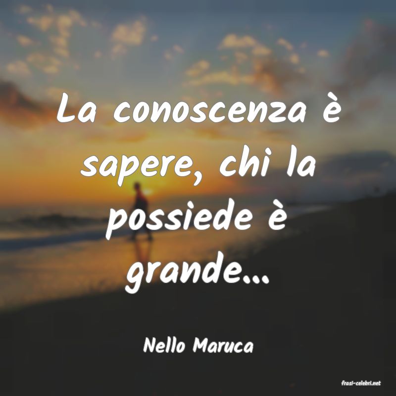 frasi di  Nello Maruca
