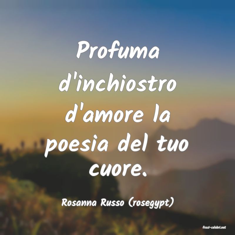 frasi di  Rosanna Russo (rosegypt)
