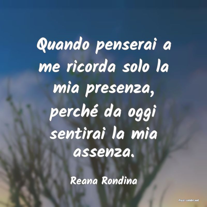 frasi di  Reana Rondina
