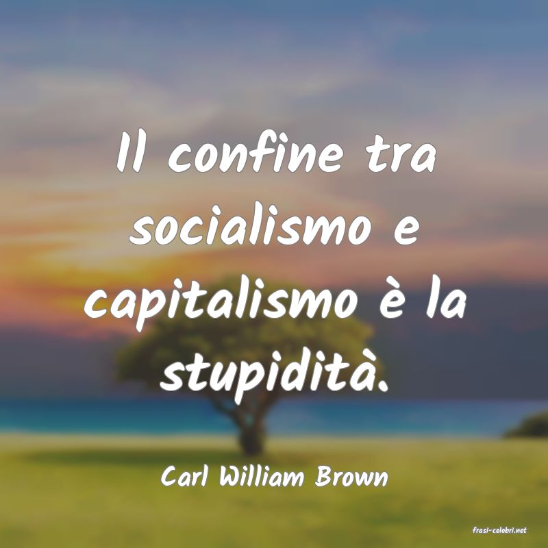frasi di  Carl William Brown
