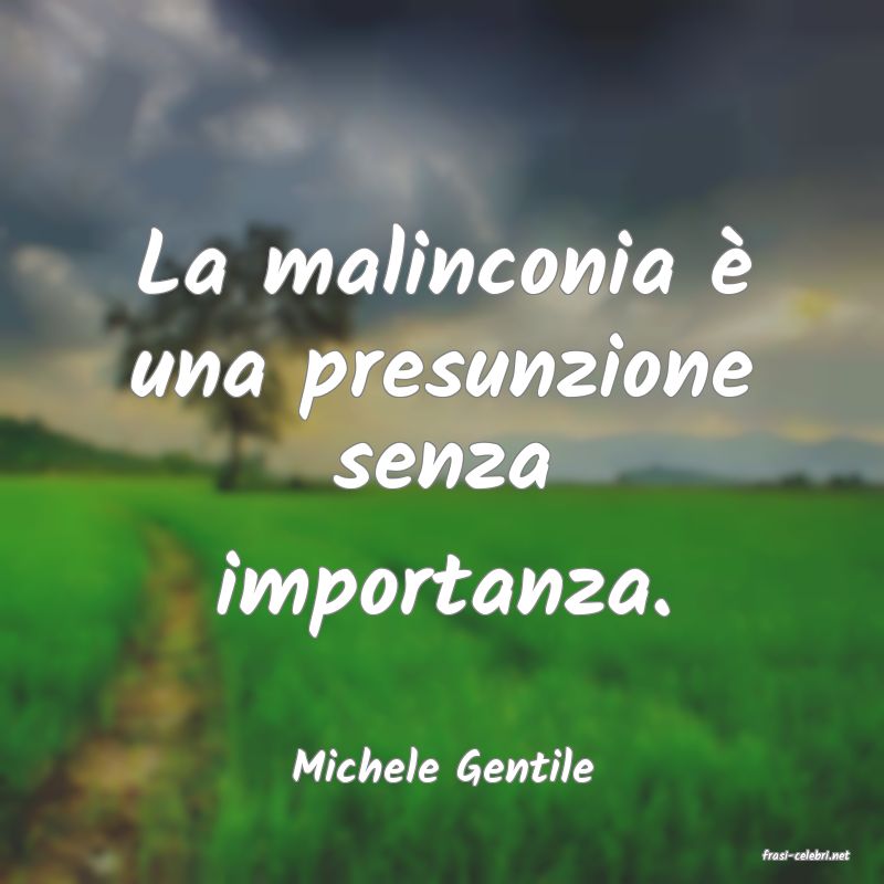frasi di  Michele Gentile
