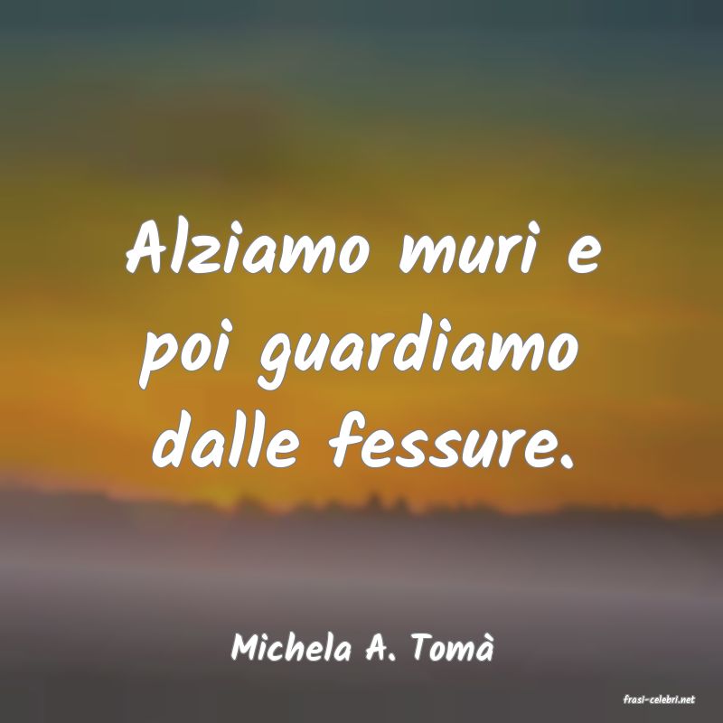 frasi di Michela A. Tom