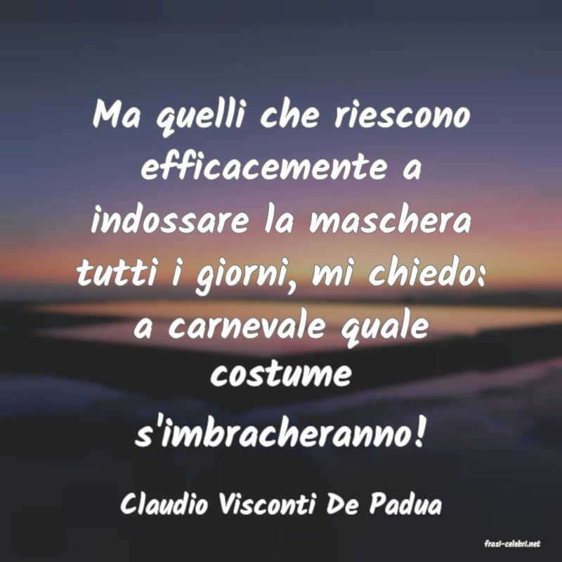 frasi di Claudio Visconti De Padua