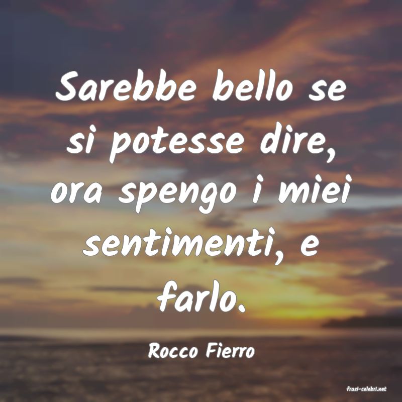frasi di  Rocco Fierro
