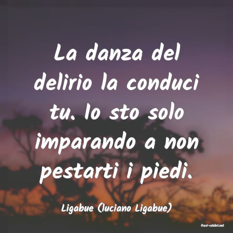 frasi di Ligabue (luciano Ligabue)