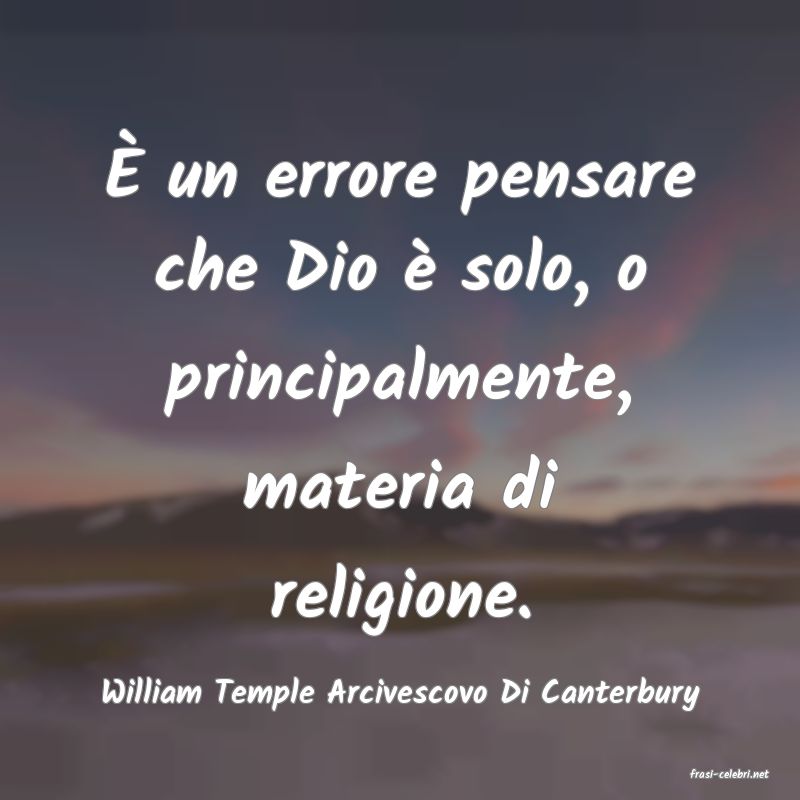 frasi di  William Temple Arcivescovo Di Canterbury
