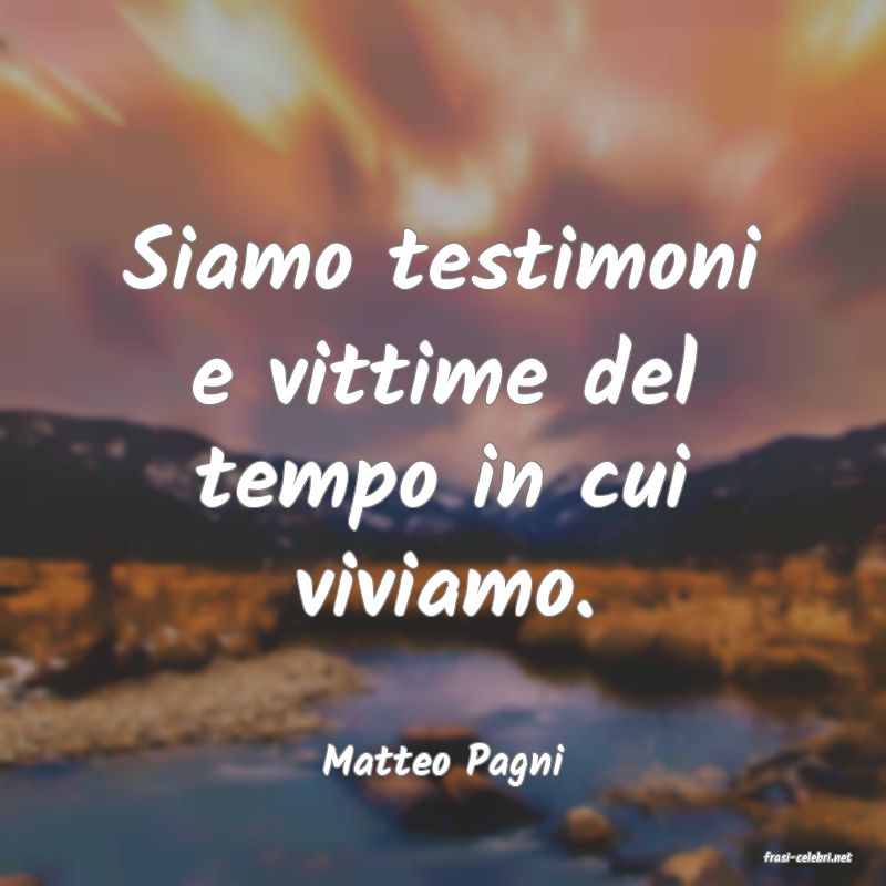 frasi di  Matteo Pagni
