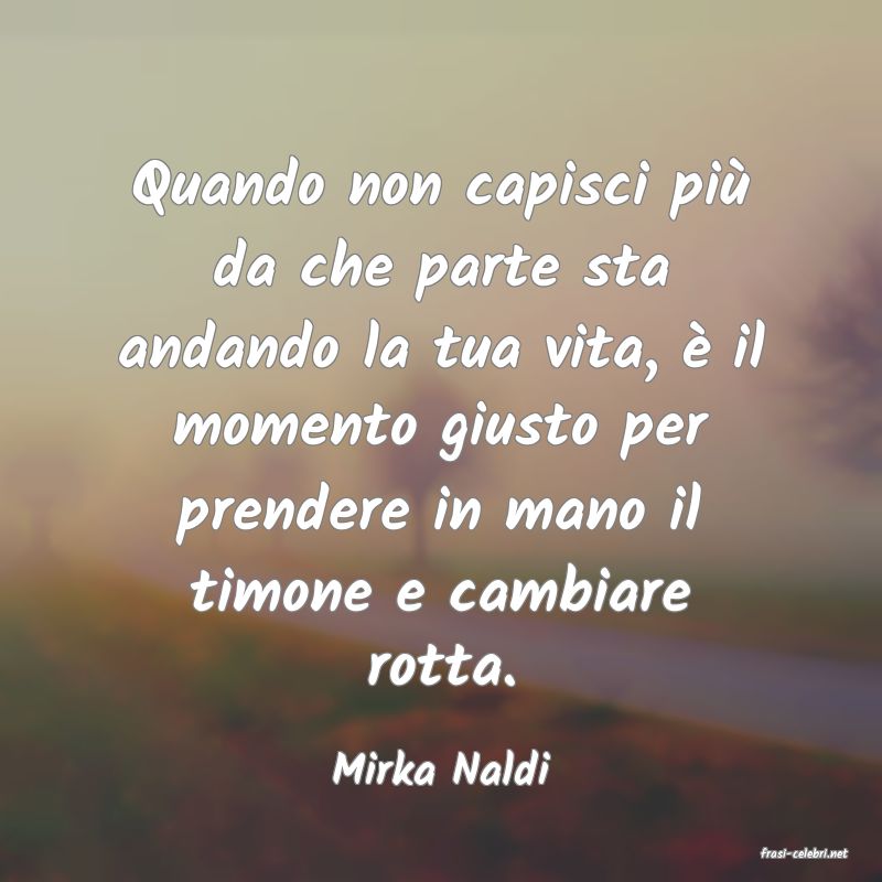 frasi di  Mirka Naldi
