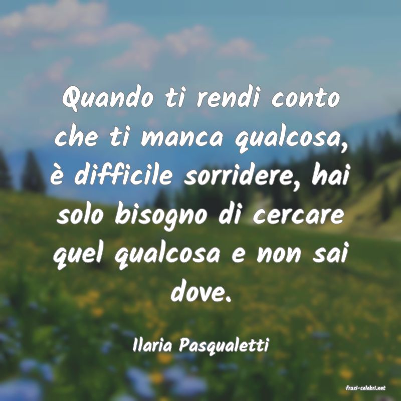 frasi di  Ilaria Pasqualetti
