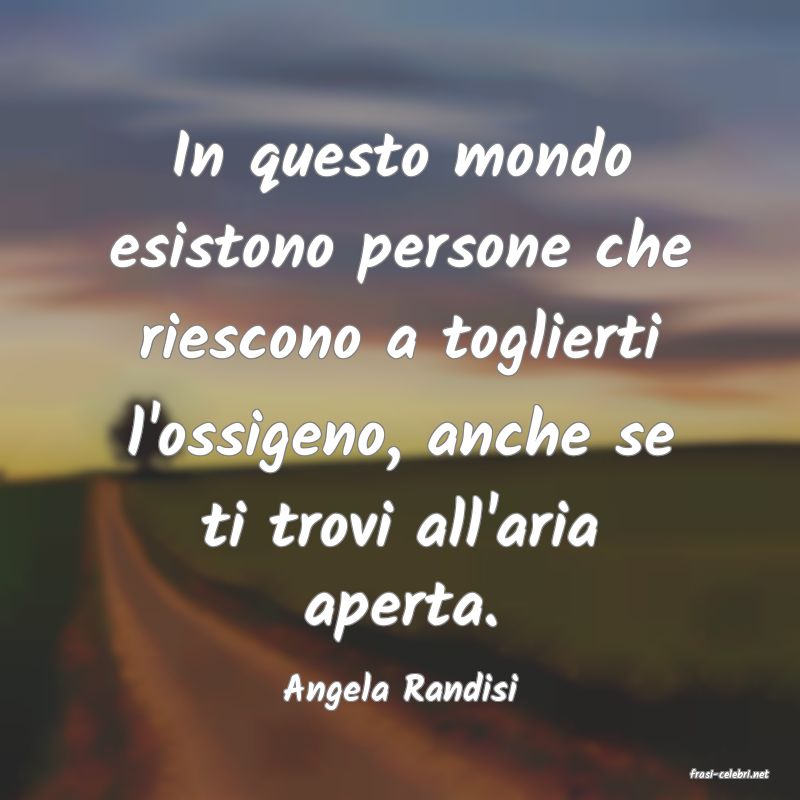 frasi di  Angela Randisi
