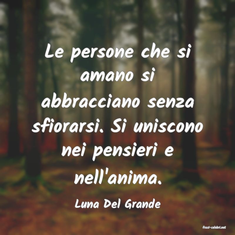 frasi di  Luna Del Grande
