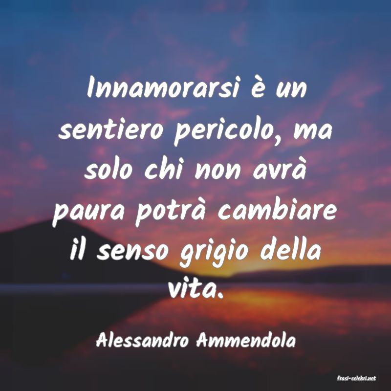 frasi di  Alessandro Ammendola
