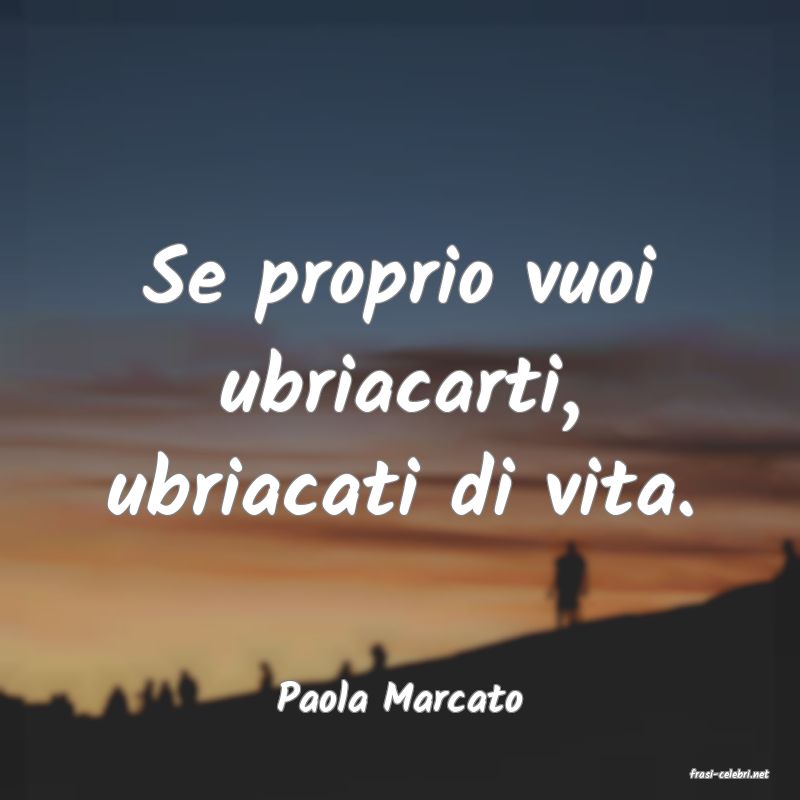 frasi di  Paola Marcato
