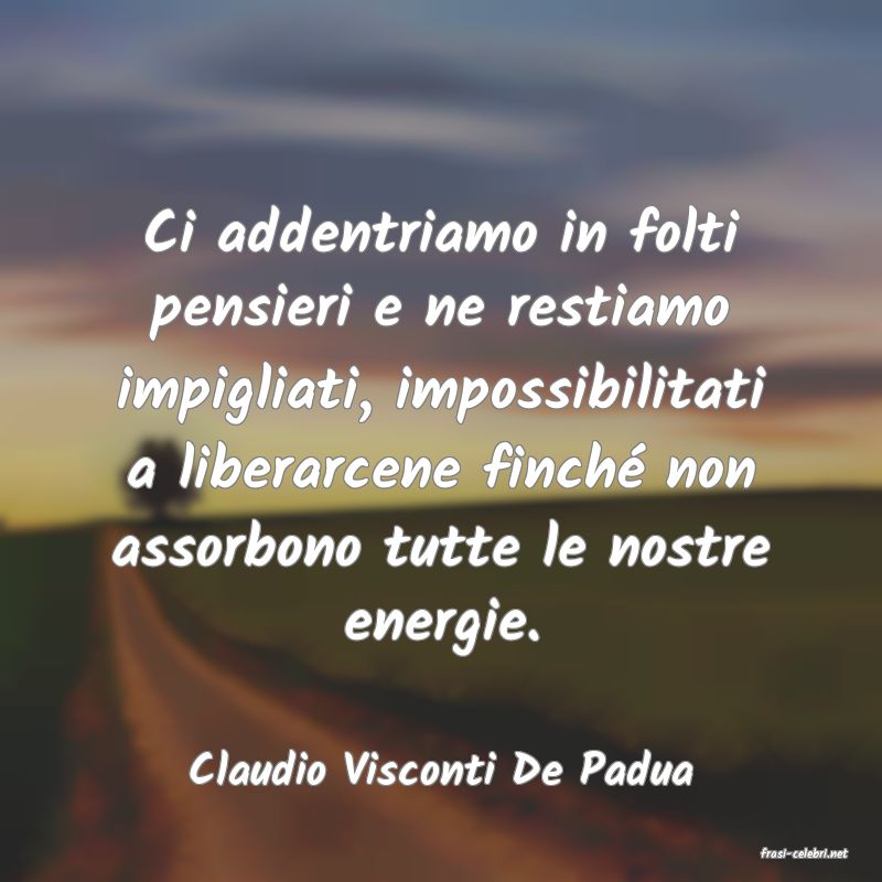 frasi di  Claudio Visconti De Padua
