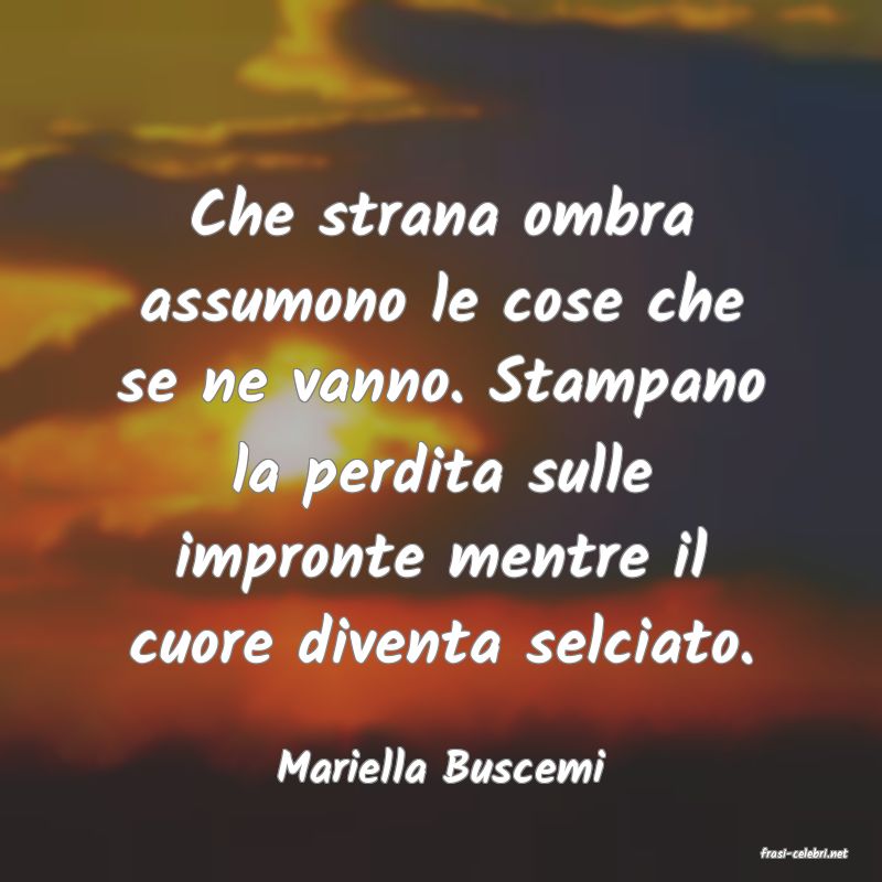 frasi di  Mariella Buscemi
