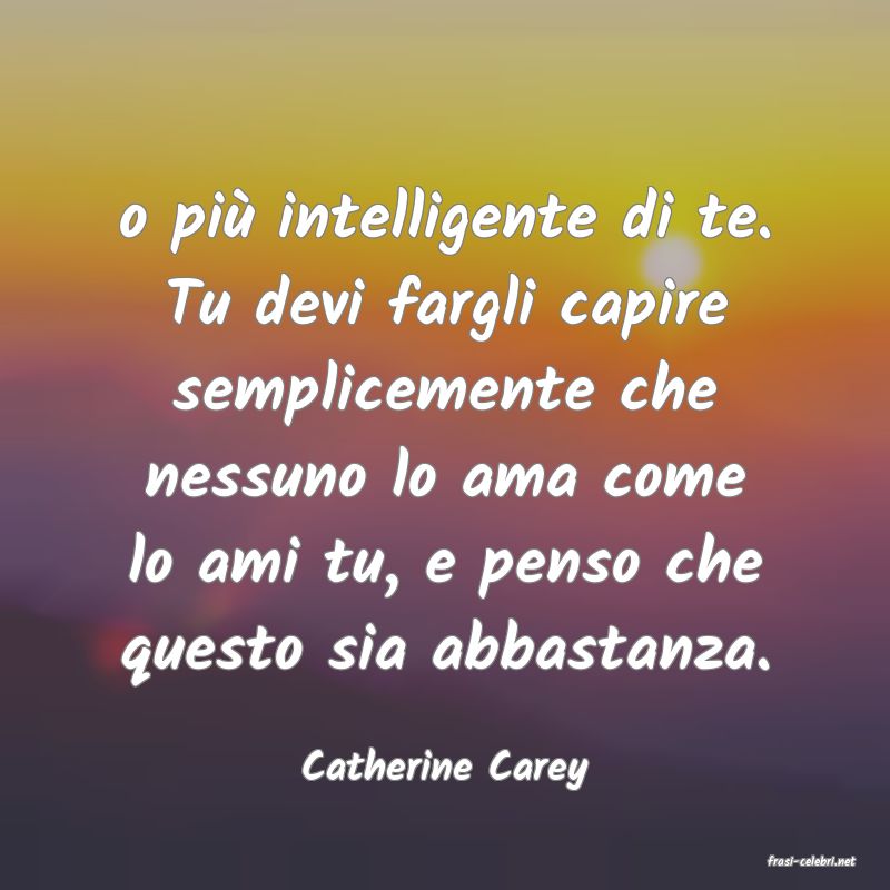 frasi di  Catherine Carey
