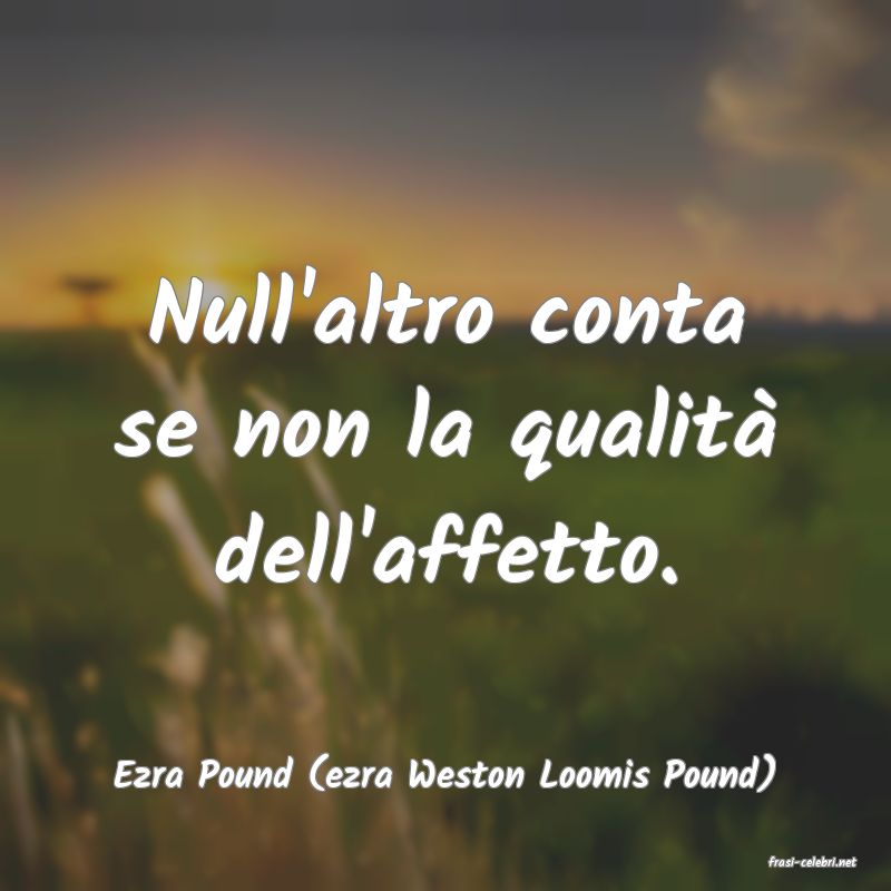 frasi di  Ezra Pound (ezra Weston Loomis Pound)

