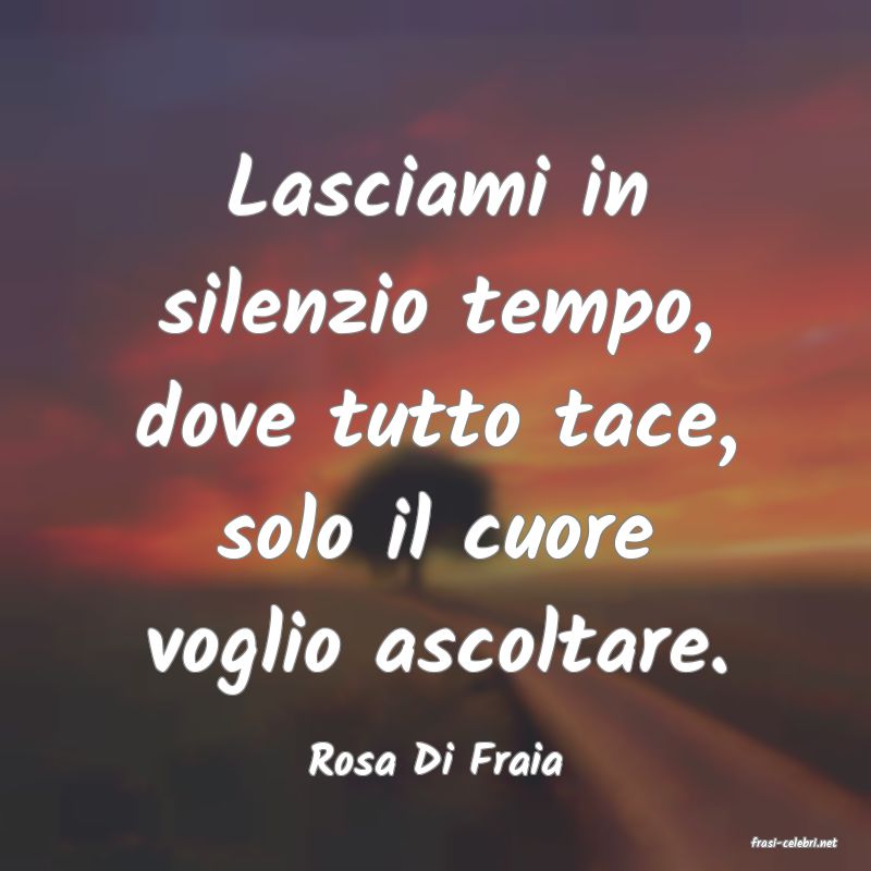 frasi di  Rosa Di Fraia
