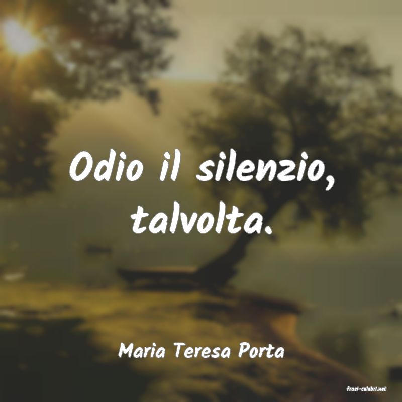 frasi di  Maria Teresa Porta
