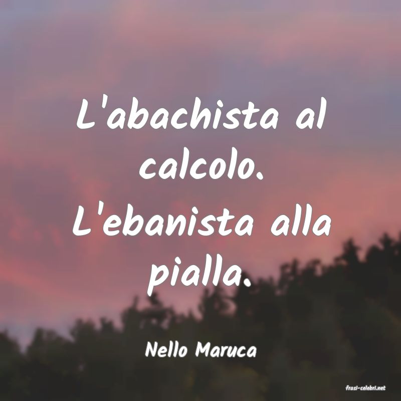 frasi di  Nello Maruca
