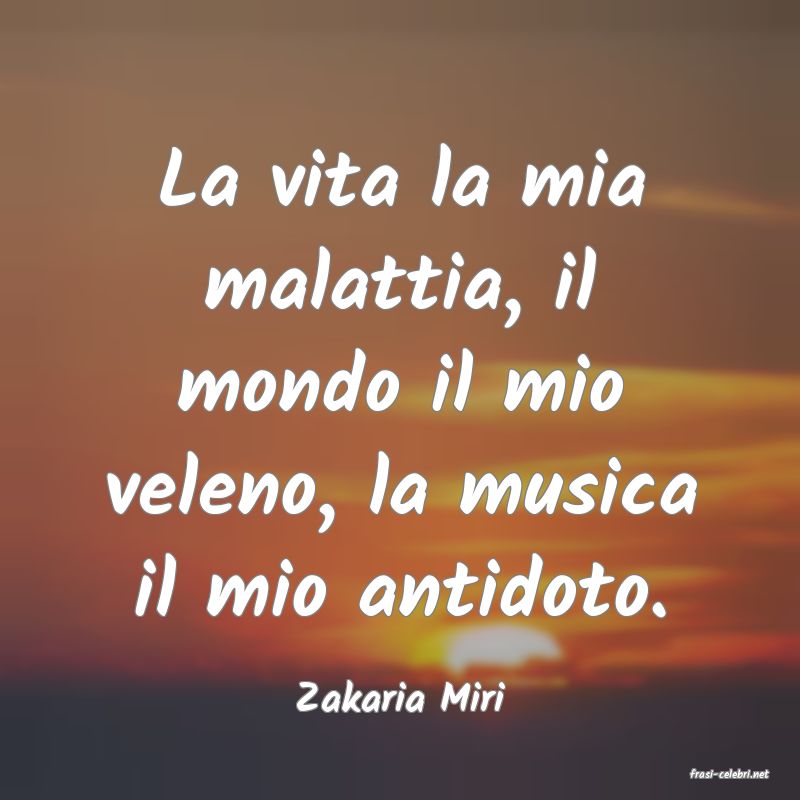 frasi di  Zakaria Miri
