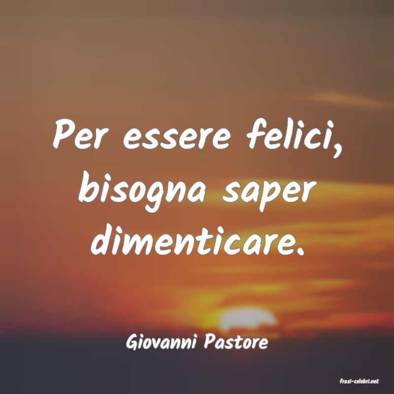 frasi di  Giovanni Pastore
