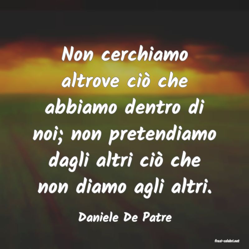 frasi di  Daniele De Patre
