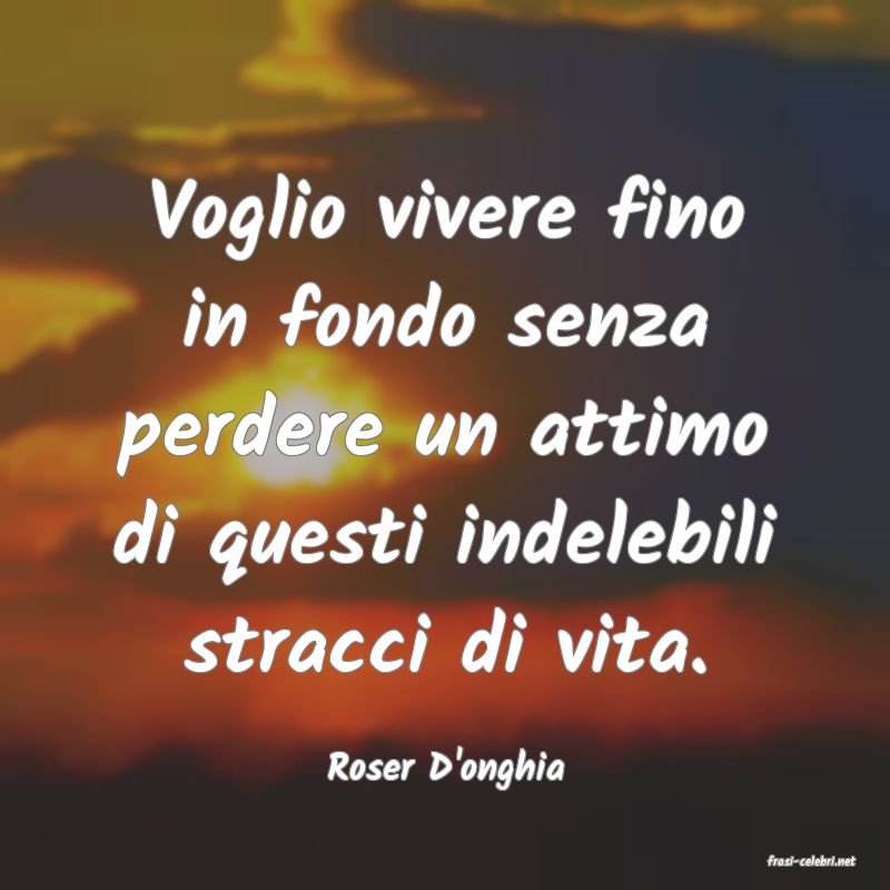 frasi di  Roser D'onghia
