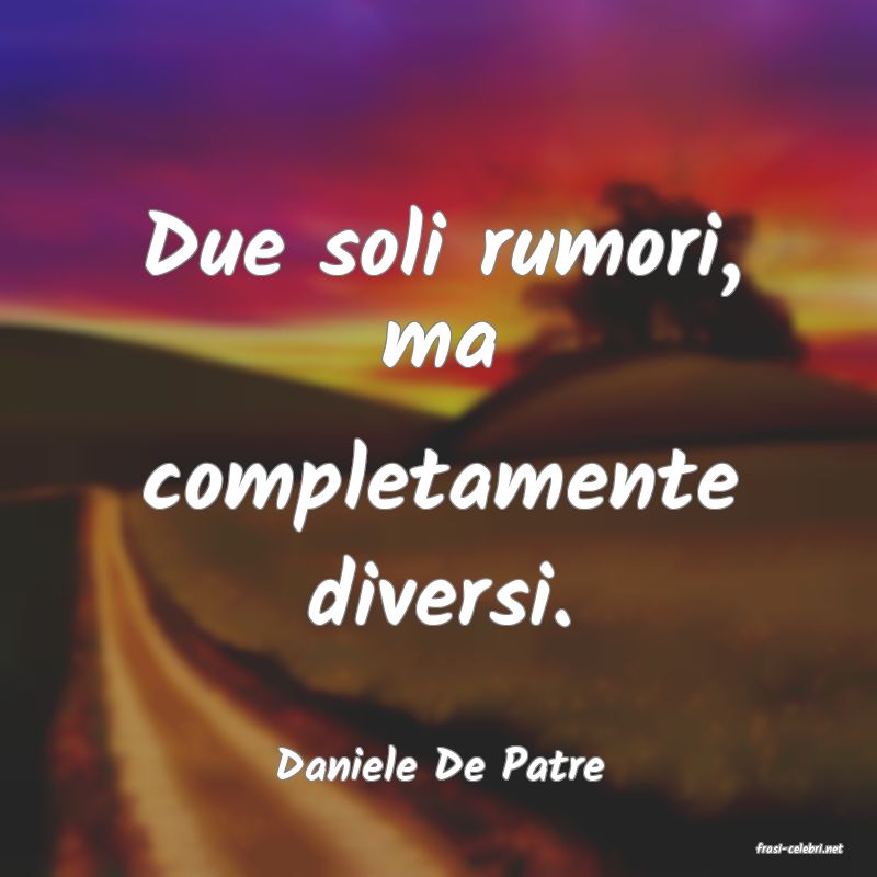 frasi di  Daniele De Patre
