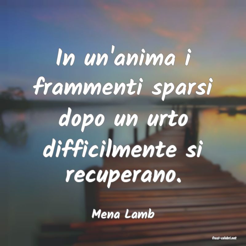 frasi di  Mena Lamb
