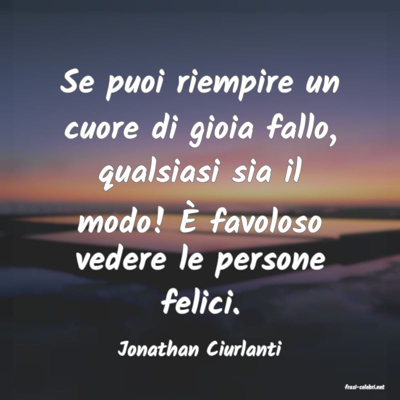 frasi di  Jonathan Ciurlanti
