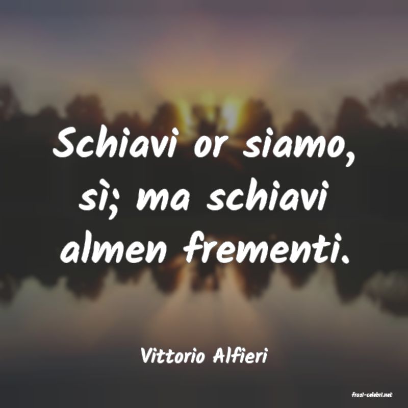 frasi di  Vittorio Alfieri
