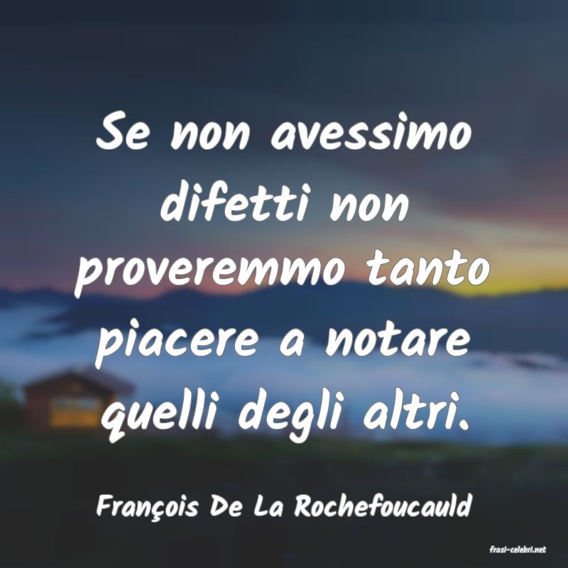 frasi di Franois De La Rochefoucauld