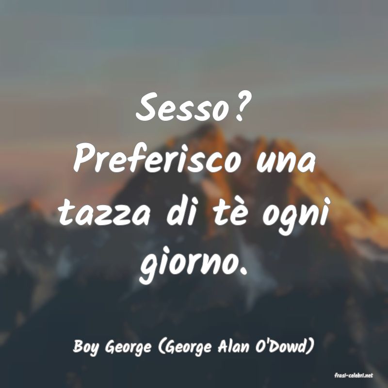 frasi di Boy George (George Alan O'Dowd)