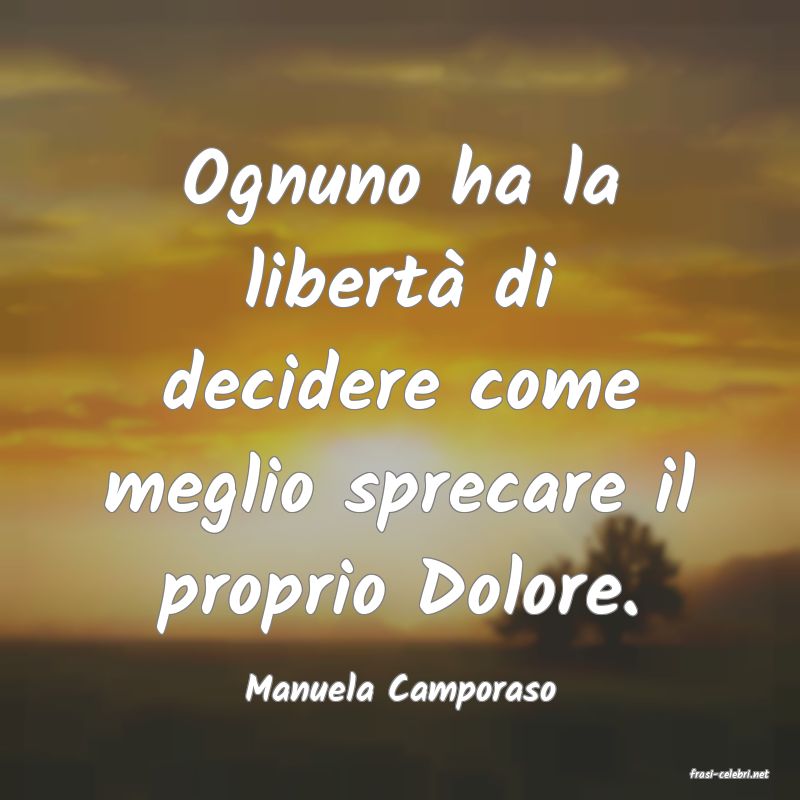 frasi di  Manuela Camporaso
