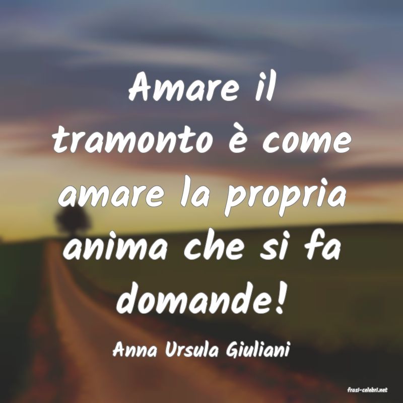 frasi di  Anna Ursula Giuliani
