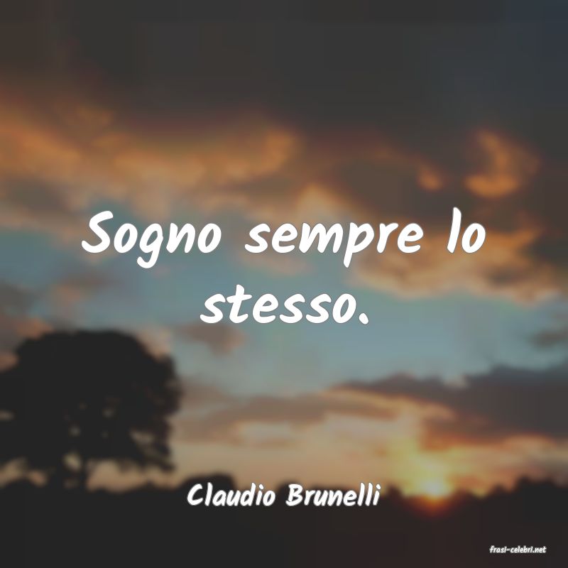 frasi di  Claudio Brunelli

