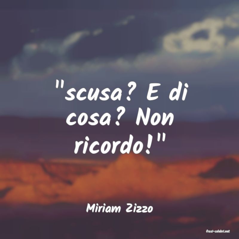 frasi di  Miriam Zizzo
