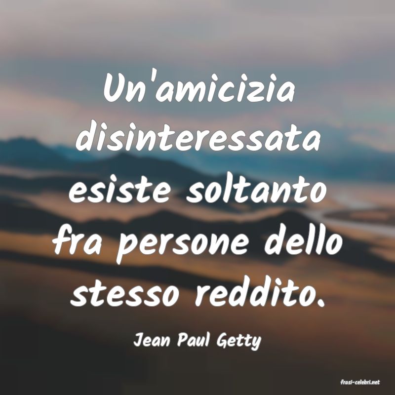 frasi di  Jean Paul Getty
