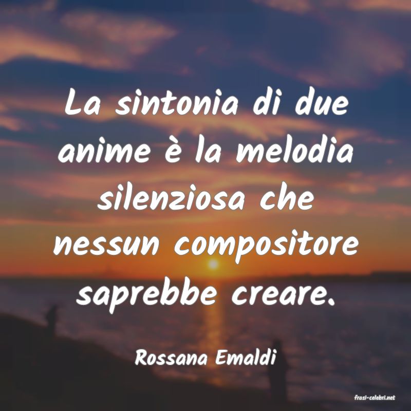 frasi di  Rossana Emaldi
