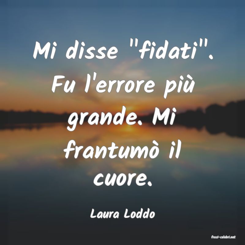 frasi di  Laura Loddo
