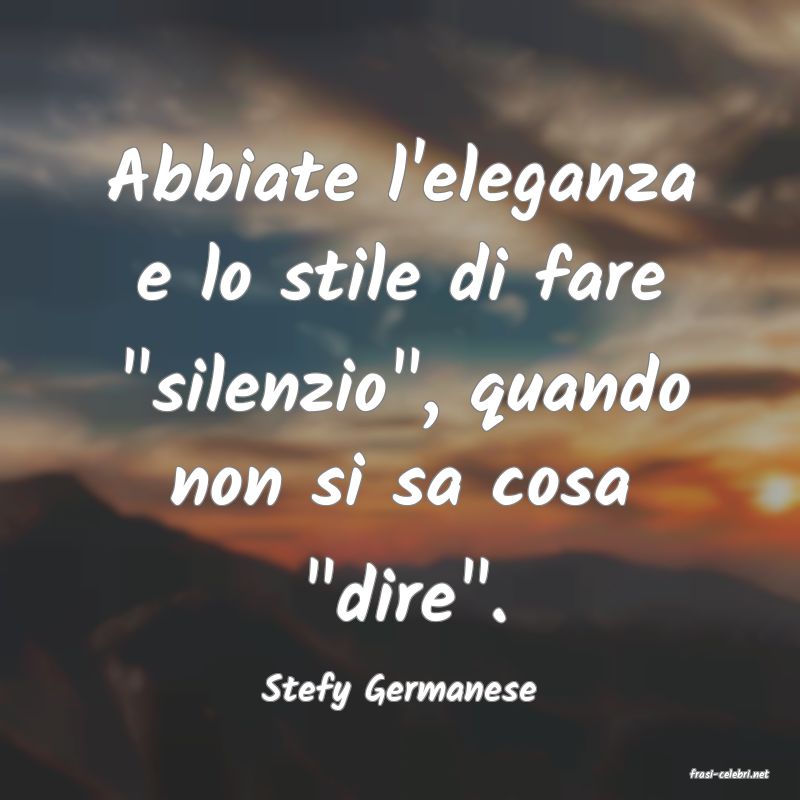 frasi di  Stefy Germanese
