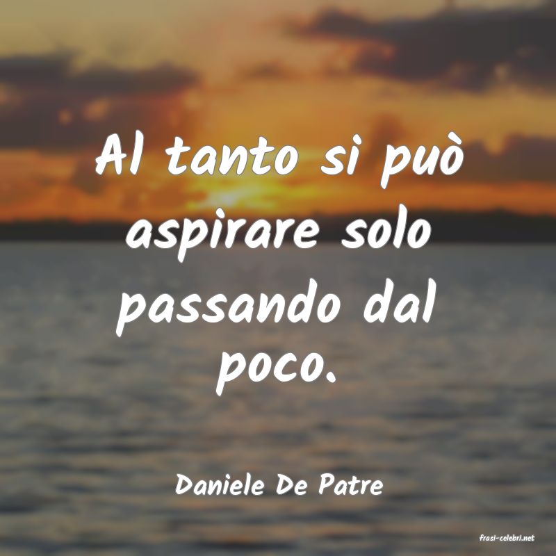 frasi di  Daniele De Patre
