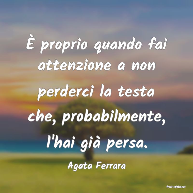 frasi di  Agata Ferrara
