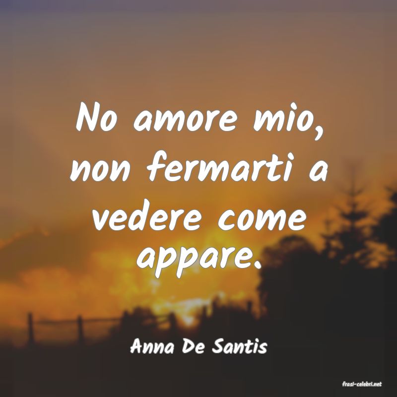 frasi di  Anna De Santis
