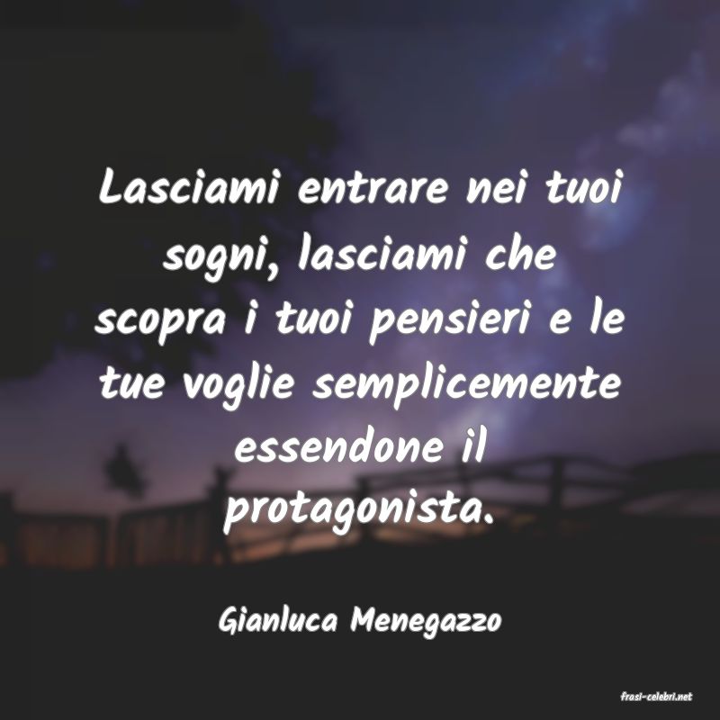 frasi di  Gianluca Menegazzo
