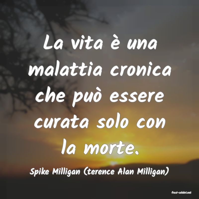 frasi di  Spike Milligan (terence Alan Milligan)
